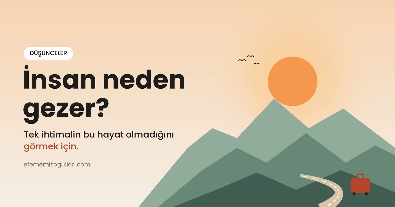 İnsan Neden Gezer? Tek İhtimalin Bu Hayat Olmadığını Görmek İçin